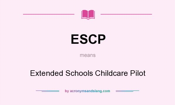 What does ESCP mean? It stands for Extended Schools Childcare Pilot