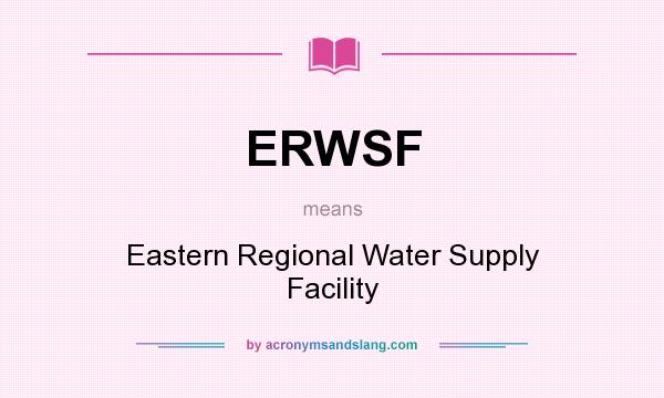 What does ERWSF mean? It stands for Eastern Regional Water Supply Facility