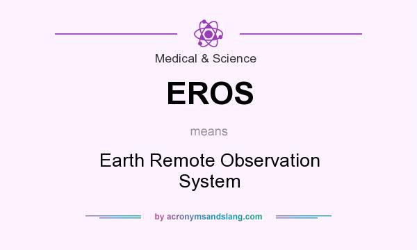 What does EROS mean? It stands for Earth Remote Observation System