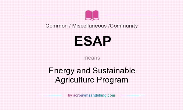 What does ESAP mean? It stands for Energy and Sustainable Agriculture Program