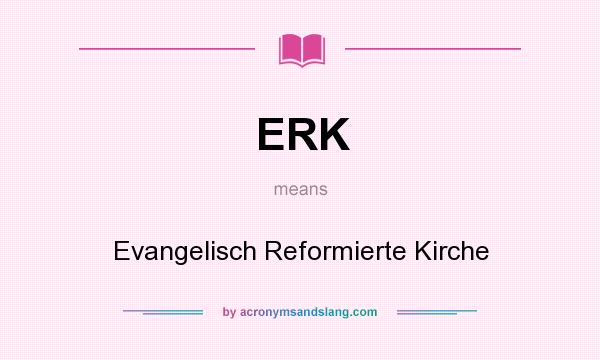 What does ERK mean? It stands for Evangelisch Reformierte Kirche