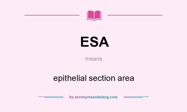 What does ESA mean? It stands for epithelial section area