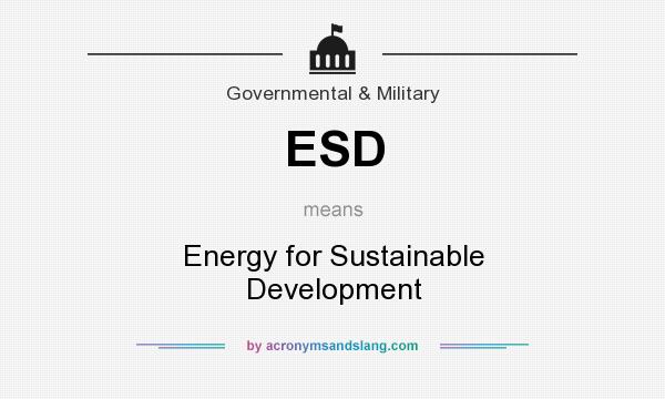What does ESD mean? It stands for Energy for Sustainable Development