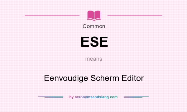 What does ESE mean? It stands for Eenvoudige Scherm Editor
