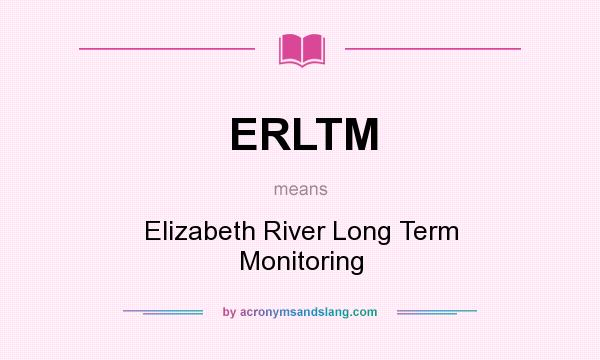 What does ERLTM mean? It stands for Elizabeth River Long Term Monitoring