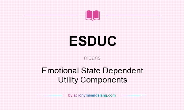 What does ESDUC mean? It stands for Emotional State Dependent Utility Components