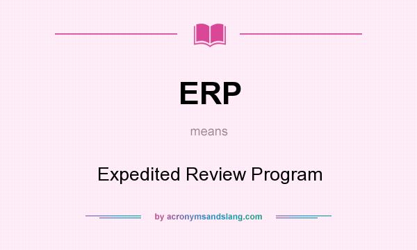 What does ERP mean? It stands for Expedited Review Program
