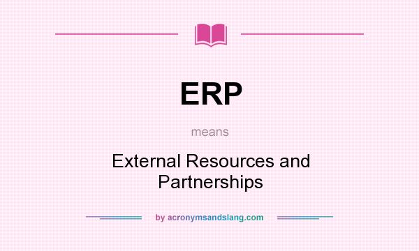 What does ERP mean? It stands for External Resources and Partnerships
