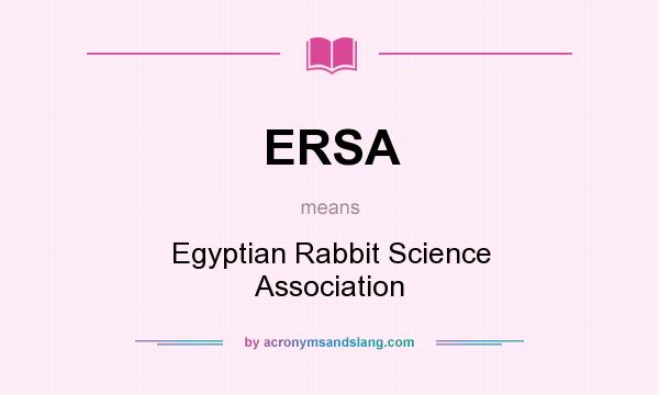 What does ERSA mean? It stands for Egyptian Rabbit Science Association