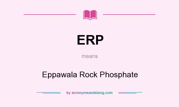 What does ERP mean? It stands for Eppawala Rock Phosphate