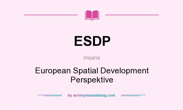 What does ESDP mean? It stands for European Spatial Development Perspektive