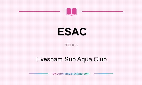What does ESAC mean? It stands for Evesham Sub Aqua Club