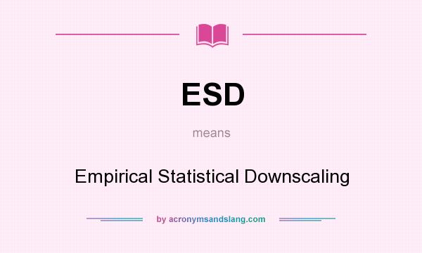 What does ESD mean? It stands for Empirical Statistical Downscaling