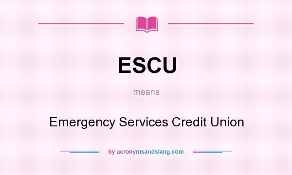 What does ESCU mean? It stands for Emergency Services Credit Union