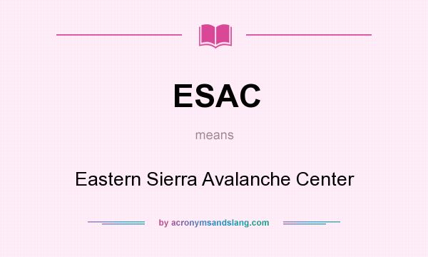 What does ESAC mean? It stands for Eastern Sierra Avalanche Center