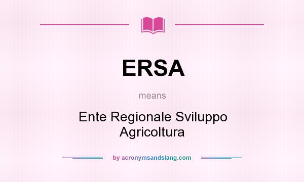 What does ERSA mean? It stands for Ente Regionale Sviluppo Agricoltura