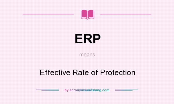 What does ERP mean? It stands for Effective Rate of Protection