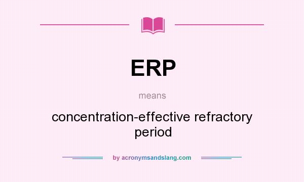 What does ERP mean? It stands for concentration-effective refractory period