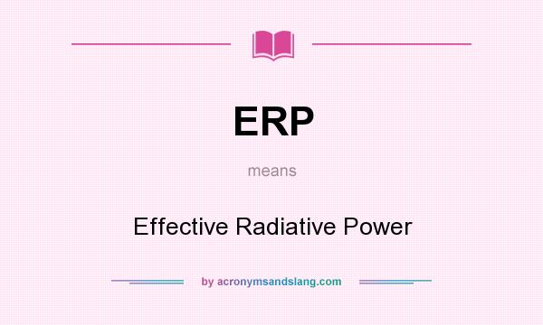 What does ERP mean? It stands for Effective Radiative Power