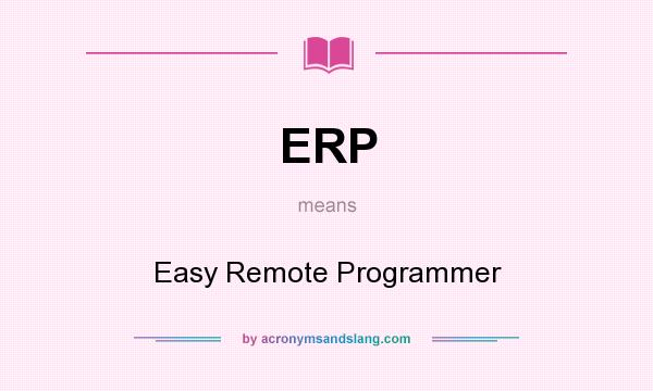 What does ERP mean? It stands for Easy Remote Programmer