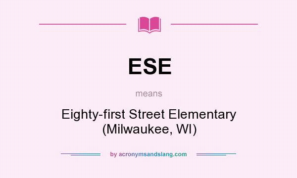 What does ESE mean? It stands for Eighty-first Street Elementary (Milwaukee, WI)