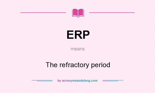 What does ERP mean? It stands for The refractory period