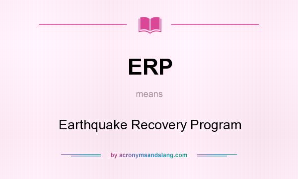 What does ERP mean? It stands for Earthquake Recovery Program