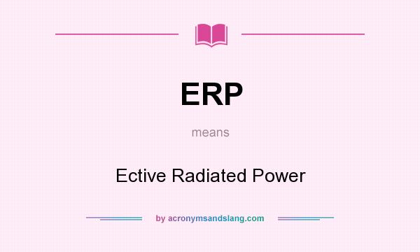 What does ERP mean? It stands for Ective Radiated Power