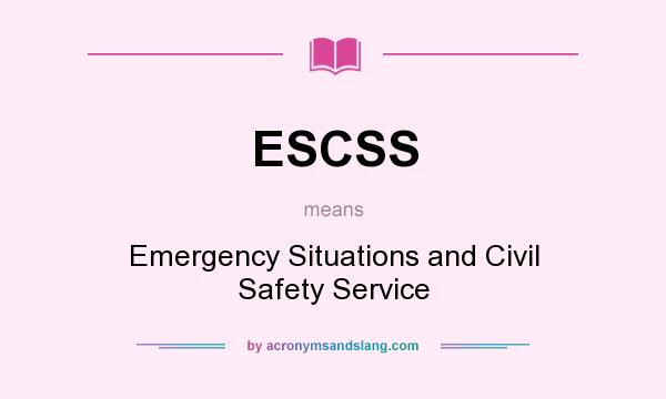 What does ESCSS mean? It stands for Emergency Situations and Civil Safety Service