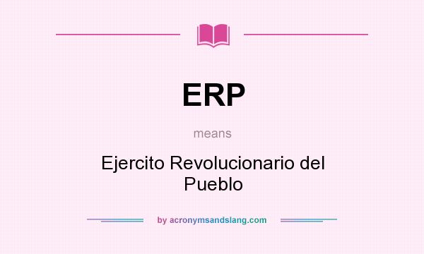 What does ERP mean? It stands for Ejercito Revolucionario del Pueblo