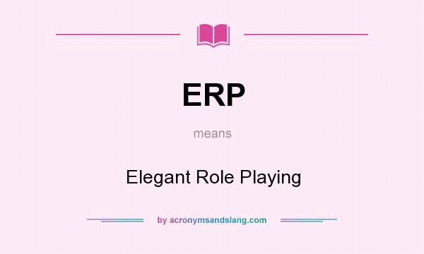 What does ERP mean? It stands for Elegant Role Playing