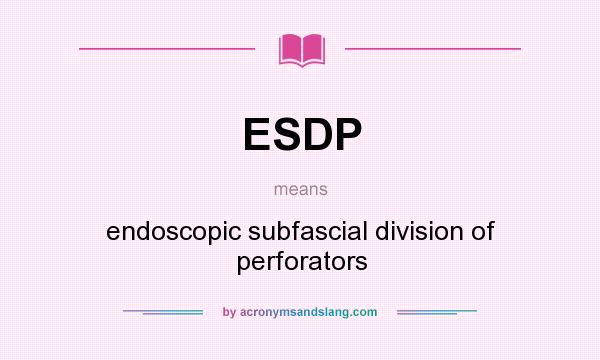 What does ESDP mean? It stands for endoscopic subfascial division of perforators
