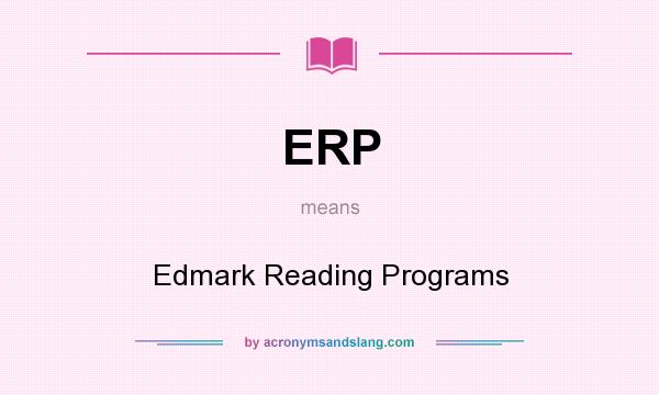 What does ERP mean? It stands for Edmark Reading Programs