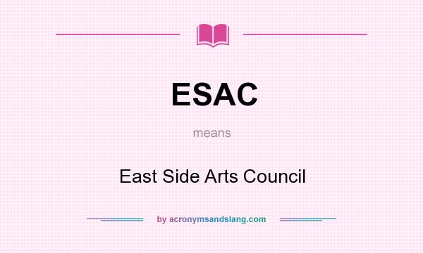 What does ESAC mean? It stands for East Side Arts Council