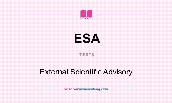 What does ESA mean? It stands for External Scientific Advisory