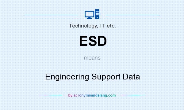 What does ESD mean? It stands for Engineering Support Data