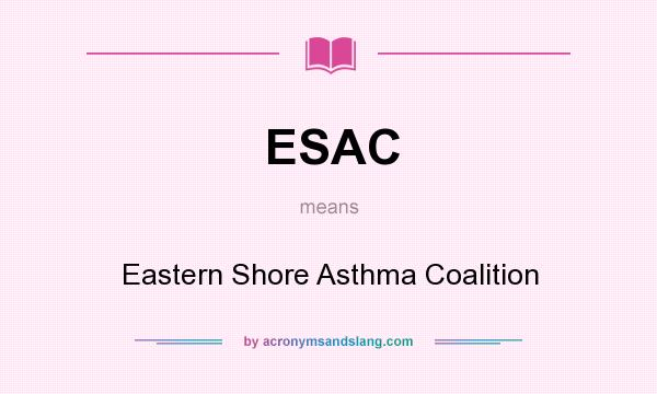 What does ESAC mean? It stands for Eastern Shore Asthma Coalition