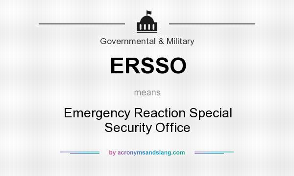 What does ERSSO mean? It stands for Emergency Reaction Special Security Office