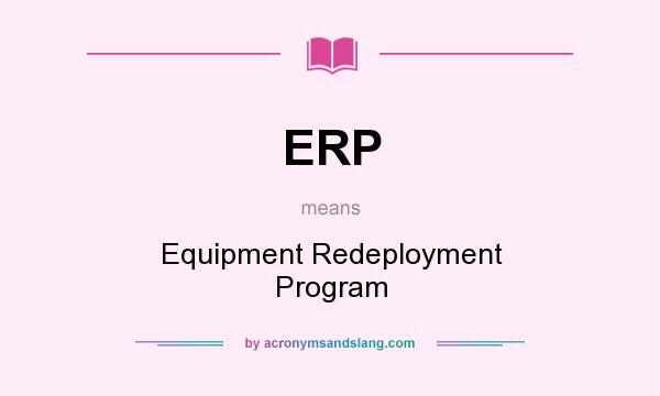 What does ERP mean? It stands for Equipment Redeployment Program