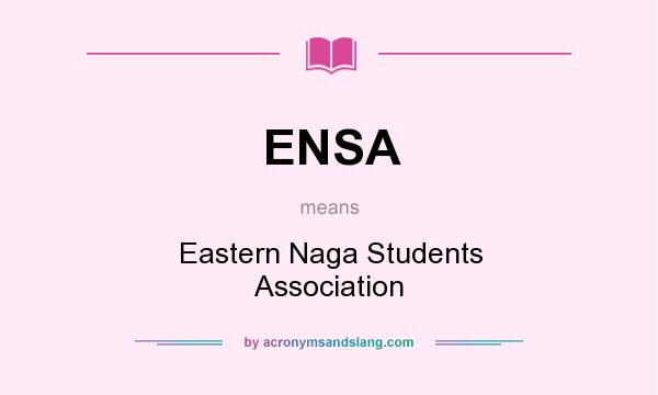 What does ENSA mean? It stands for Eastern Naga Students Association