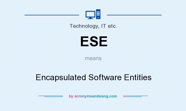 What does ESE mean? It stands for Encapsulated Software Entities