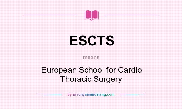 What does ESCTS mean? It stands for European School for Cardio Thoracic Surgery