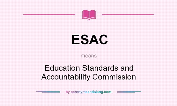 What does ESAC mean? It stands for Education Standards and Accountability Commission