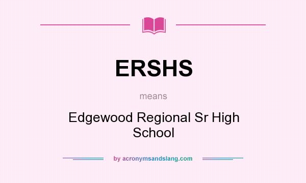 What does ERSHS mean? It stands for Edgewood Regional Sr High School