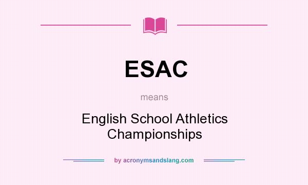 What does ESAC mean? It stands for English School Athletics Championships