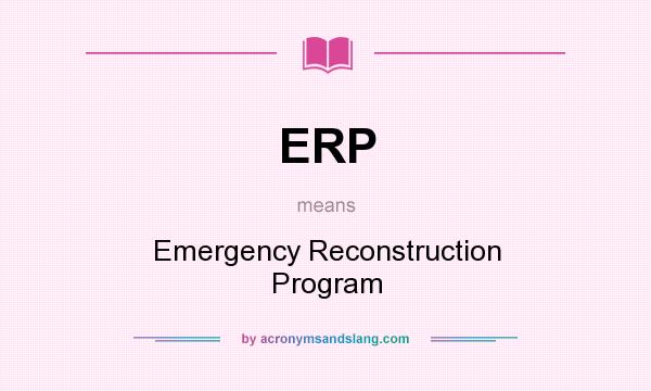 What does ERP mean? It stands for Emergency Reconstruction Program