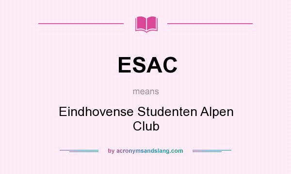 What does ESAC mean? It stands for Eindhovense Studenten Alpen Club