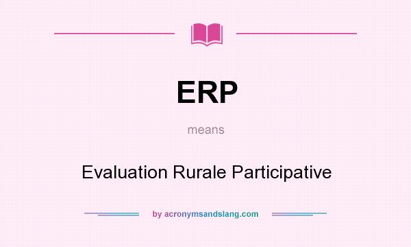 What does ERP mean? It stands for Evaluation Rurale Participative