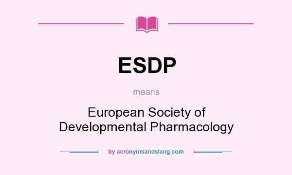 What does ESDP mean? It stands for European Society of Developmental Pharmacology