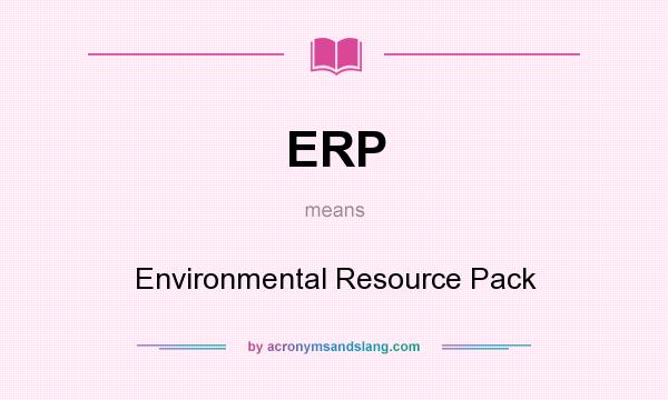 What does ERP mean? It stands for Environmental Resource Pack